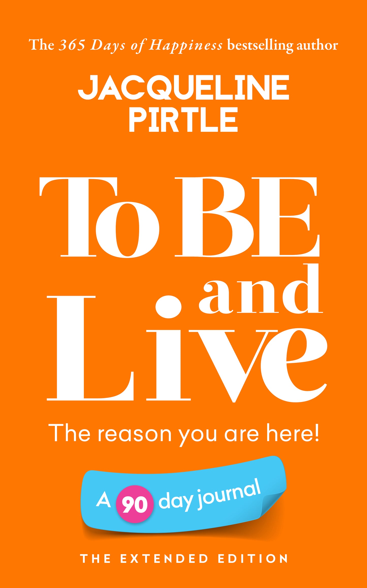 To BE And Live – The Reason You Are Here (90-Day Journal Workbook – Extended Edition)